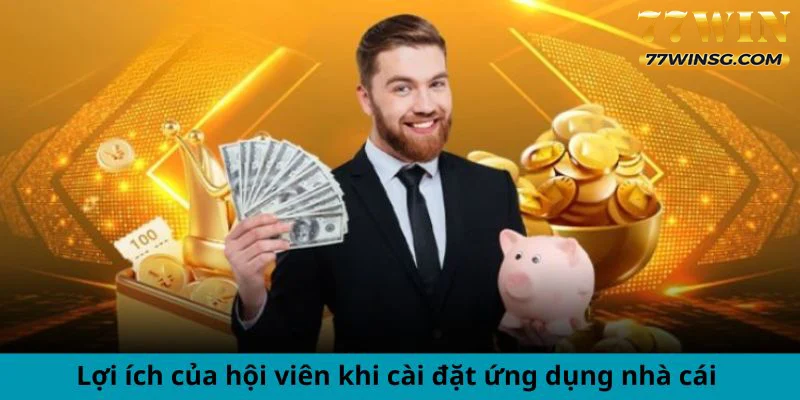 Lợi ích của hội viên khi cài đặt ứng dụng nhà cái 