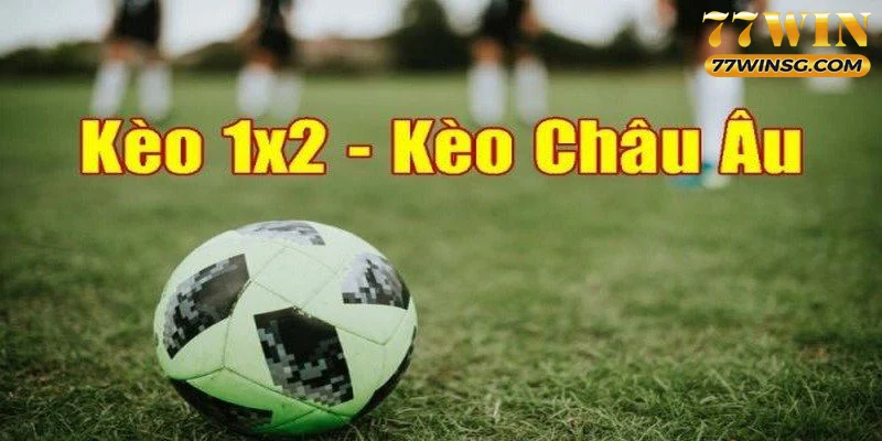 Kèo châu Âu được ký hiệu 1 x 2 trên bảng tỷ lệ