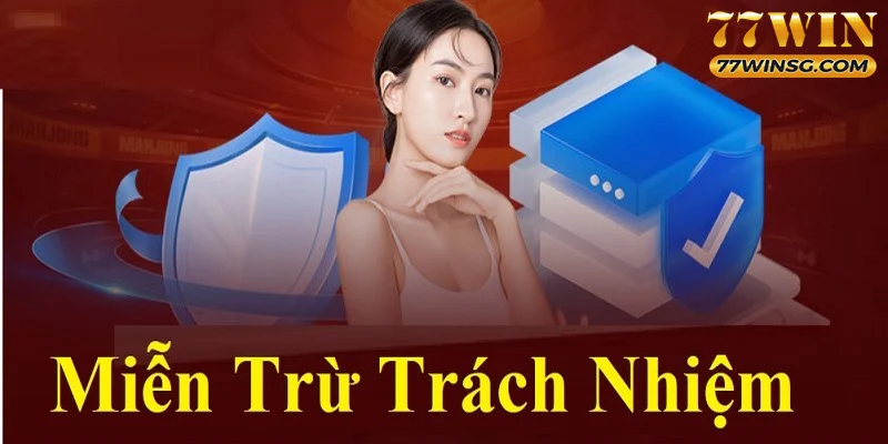 Khái quát sơ lược về chính sách miễn trừ trách nhiệm 77WIN